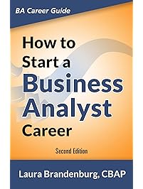How to Start a Business Analyst Career: The handbook to apply business analysis techniques, select requirements training, and explore job roles leading ... career (Business Analyst Career Guide)