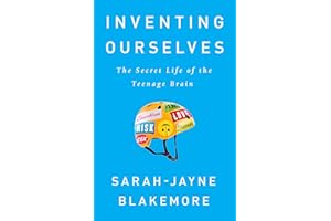 Inventing Ourselves: The Secret Life of the Teenage Brain