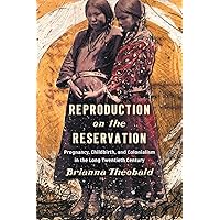 Reproduction on the Reservation: Pregnancy, Childbirth, and Colonialism in the Long Twentieth Century (Critical Indigeneities