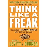 Think Like a Freak: The Authors of Freakonomics Offer to Retrain Your Brain