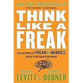 Think Like a Freak: The Authors of Freakonomics Offer to Retrain Your Brain