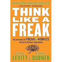 Think Like a Freak: The Authors of Freakonomics Offer to Retrain Your Brain