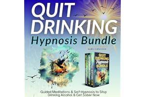 Quit Drinking Hypnosis Bundle: Guided Meditations & Self-Hypnosis to Stop Drinking Alcohol & Get Sober Now: Rediscover Your True Self and Stop Alcohol Cravings for Good, Heal Deeply, & Live Free Today