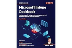Microsoft Intune Cookbook: Practical recipes for configuring, managing, securing, and automating identities, apps, and endpoi