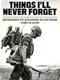 Things I'll Never forget: Memories of a Marine in Viet Nam