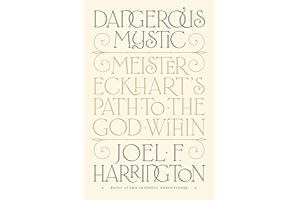 Dangerous Mystic: Meister Eckhart's Path to the God Within