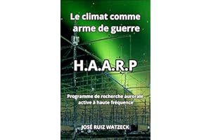 Le climat comme arme de guerre: H.A.A.R.P (French Edition)