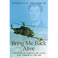 Bring Me Back Alive: A Memoir of Adventure, Luck, and Terror in the Air book cover