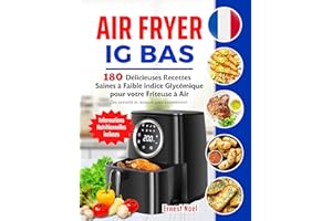 Air Fryer IG Bas: 180 Délicieuses Recettes Saines à Faible indice Glycémique pour votre Friteuse à Air | Des conseils et astu