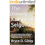 The Young Knight of Selgovae: The Sixth Book of the Annals of the Heroic–Chronicles of what might have been