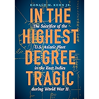 In the Highest Degree Tragic: The Sacrifice of the U.S. Asiatic Fleet in the East Indies during World War II book cover