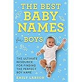 The Best Baby Names for Boys: The Ultimate Resource for Finding the Perfect Boy Name