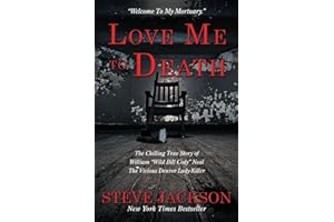 Love Me To Death: The Chilling True Story of William “Wild Bill Cody” Neal The Vicious Denver Lady-Killer