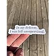In My Defense I Was Left Unsupervised Sticker, Laptop Sticker, Water Bottle Sticker, Phone Sticker, Window Sticker, Nick Miller Sticker, Funny Sticker, Sarcastic Sticker