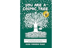 You Are a Cosmic Tree: Baha'i-Inspired Art & Reflections on the Life of the Soul