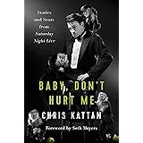 Baby, Don't Hurt Me: Stories and Scars from Saturday Night Live