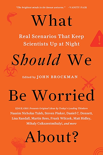 Download What Should We Be Worried About?: Real Scenarios That Keep Scientists Up at Night (Edge Question Series) (English Edition) PDF