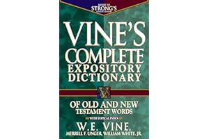 Vine's Complete Expository Dictionary of Old and New Testament Words: With Topical Index (Word Study)