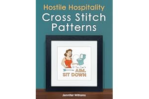 Hostile Hospitality Cross Stitch Pattern Book: A Collection of 24 Sassy Home Décor Cross Stitch Patterns for Visiting Guests 