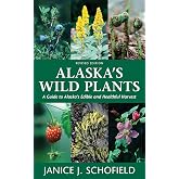 Alaska's Wild Plants, Revised Edition: A Guide to Alaska's Edible and Healthful Harvest