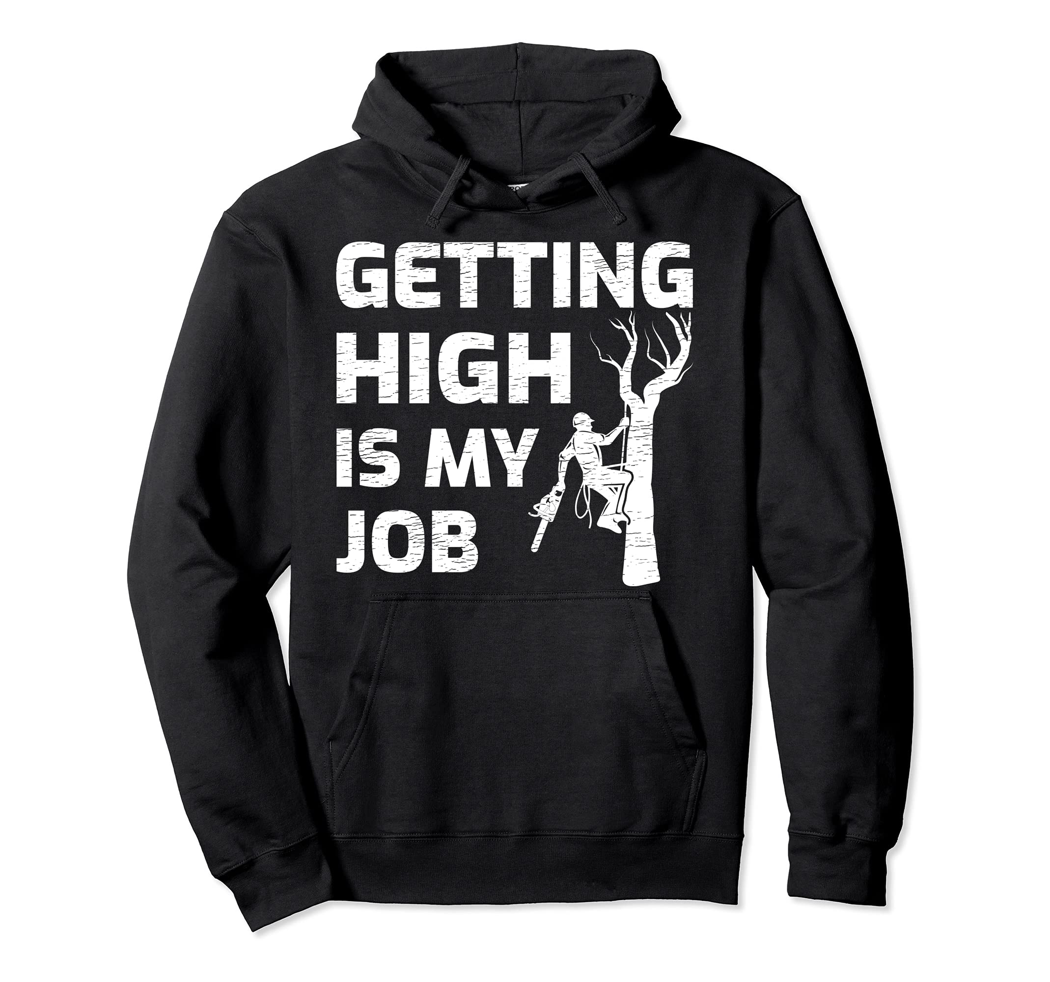 Getting High Is My Job Arborist Lumberjack Woodworker Pullover Hoodie