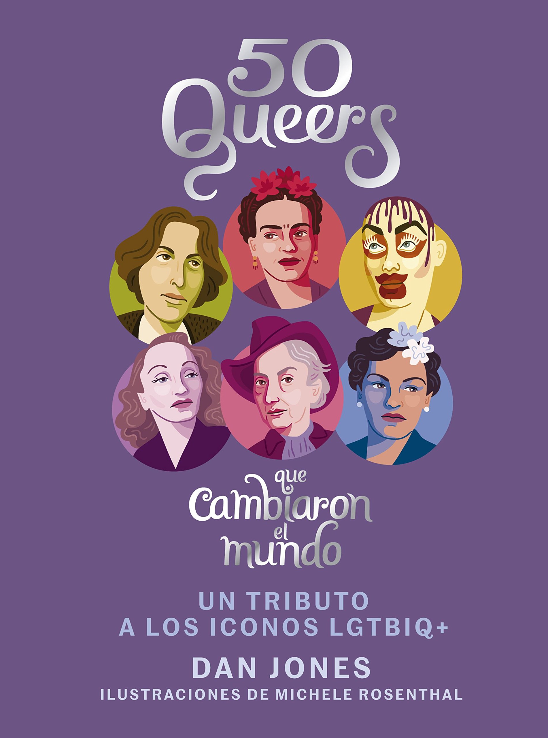  50 queers que cambiaron el mundo : un tributo a los iconos LGTBIQ+