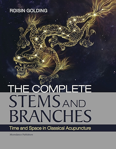 Download The Complete Stems and Branches: Time and Space in Classical Acupuncture (English Edition) PDF