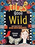 Tiles Gone Wild: New Directions In Mixed Media