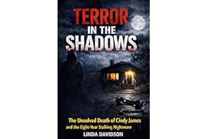 Terror in the Shadows : The Unsolved Death of Cindy James and the Eight-Year Stalking Nightmare (The Stalker Files Series Thr
