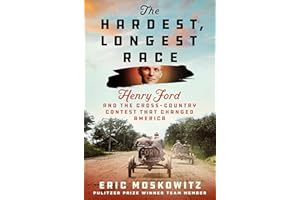 The Hardest, Longest Race: Henry Ford and the Cross-Country Contest That Changed America