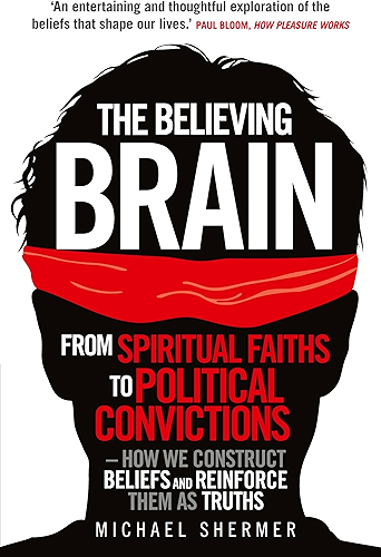 Download The Believing Brain: From Spiritual Faiths to Political Convictions – How We Construct Beliefs and Reinforce Them as Truths (English Edition) PDF