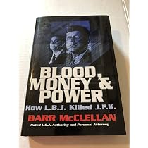 Blood, Money & Power: How L. B. J. Killed J. F. K.: McClellan ...