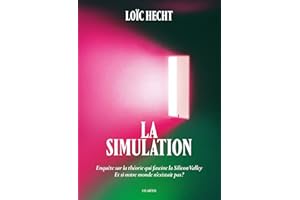 La Simulation - Enquête sur la théorie qui fascine la Silicon Valley - Et si notre monde n'existait pas ? (French Edition)
