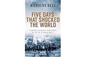 FIVE DAYS THAT SHOCKED THE WORLD eyewitness accounts from Europe at the end of World War II (Nicholas Best World War II Histo
