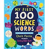 My First 100 Science Words: The New Early Learning Series from the #1 Science Author for Kids (Padded Board Books, Gifts for 
