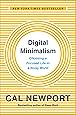 Digital Minimalism: Choosing a Focused Life in a Noisy World