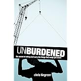 Unburdened: The Secret to Letting God Carry the Things That Weigh You Down