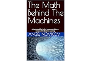 The Math Behind The Machines: AI Explained for Safer, Smarter and More Responsible Decision Making