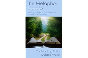The Metaphor Toolbox: Scripts and stories for hypnotherapists, counsellors and coaches