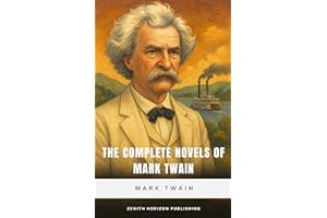 The Complete Novels of Mark Twain: Timeless Adventures, American Wit, and Literary Mastery
