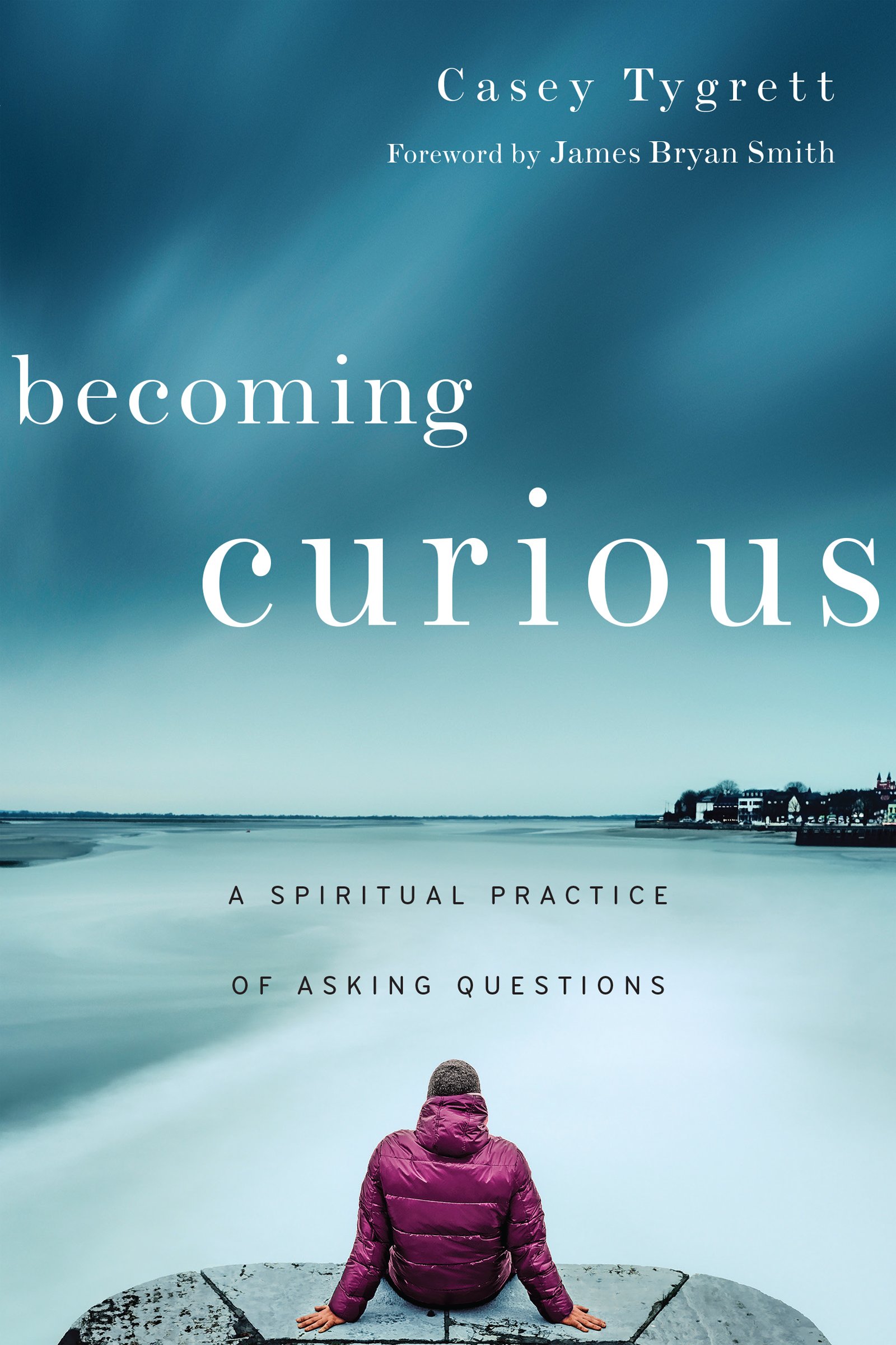 Becoming Curious A Spiritual Practice Of Asking Questions - 