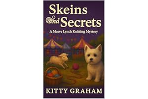 Skeins and Secrets: A Maeve Lynch Knitting Mystery (Maeve Lynch Knitting Mysteries Book 2)