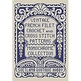 Vintage French Filet Crochet and Cross Stitch Patterns Monochrome Collection: for Needlework & Other Crafts (Monochrome Filet Crochet and Cross Stitch)