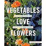 Vegetables Love Flowers: Companion Planting for Beauty and Bounty