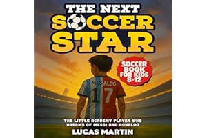 The Next Soccer Star: The Little Academy Player Who Dreams of Messi and Ronaldo: Soccer Book for Kids 8-12 (Soccer Books for 
