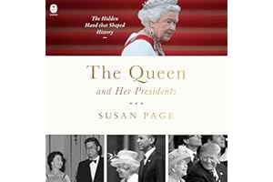 The Queen and Her Presidents: The Hidden Hand That Shaped History