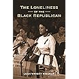 The Loneliness of the Black Republican: Pragmatic Politics and the Pursuit of Power (Politics and Society in Modern America, 