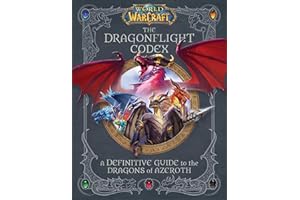 World of Warcraft: The Dragonflight Codex: (A Definitive Guide to the Dragons of Azeroth)