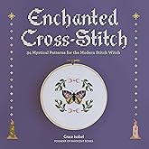 Enchanted Cross-Stitch: 34 Mystical Patterns for the Modern Stitch Witch