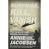 Surprise, Kill, Vanish: The Secret History of CIA Paramilitary Armies, Operators, and Assassins
